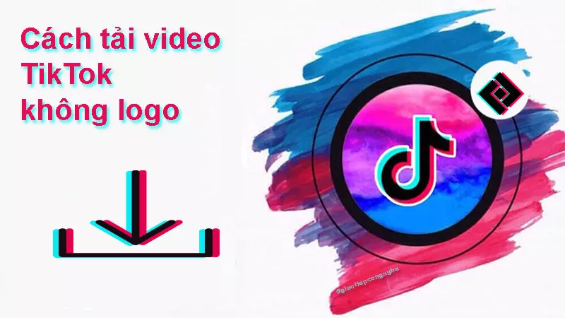 Cách tải video Tiktok không logo